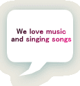 We love music and singing songs